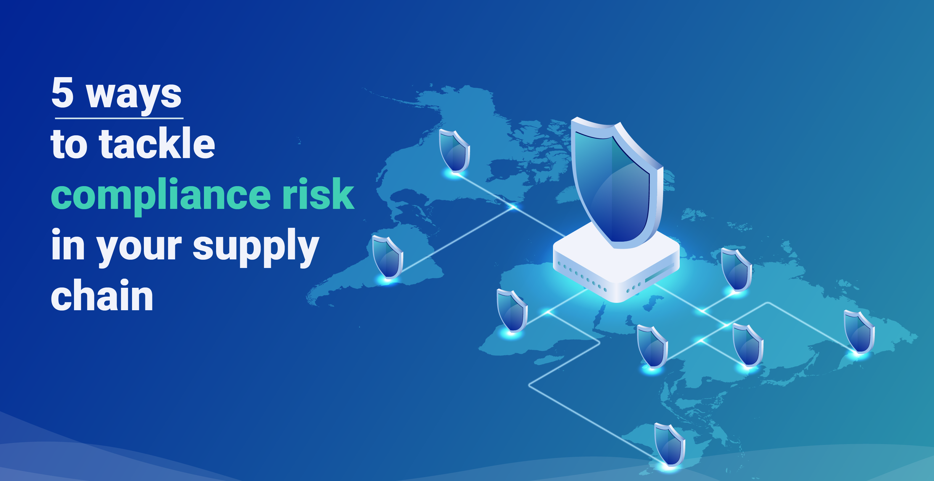 5 ways you can tackle compliance risk in your supply chain
