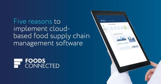 Five reasons to implement cloud-based food supply chain management software.