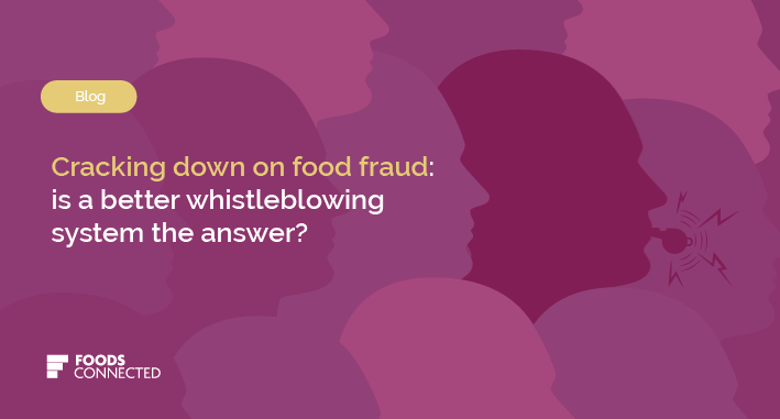 Cracking down on food fraud: is a better whistleblowing system the answer?
