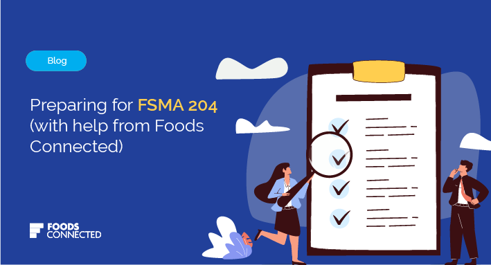 FSMA 204: How to prepare with help from Foods Connected