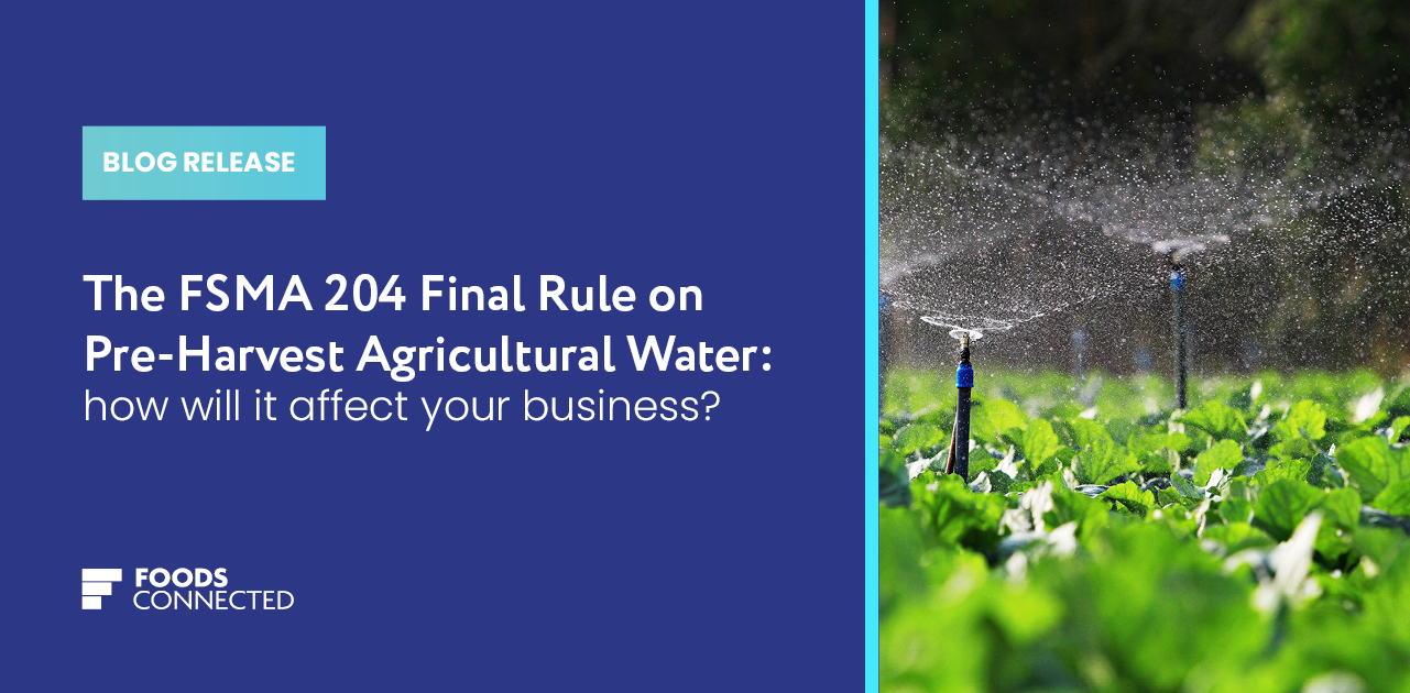 The FSMA 204 Final Rule on Pre-Harvest Agricultural Water: how will it affect your business?