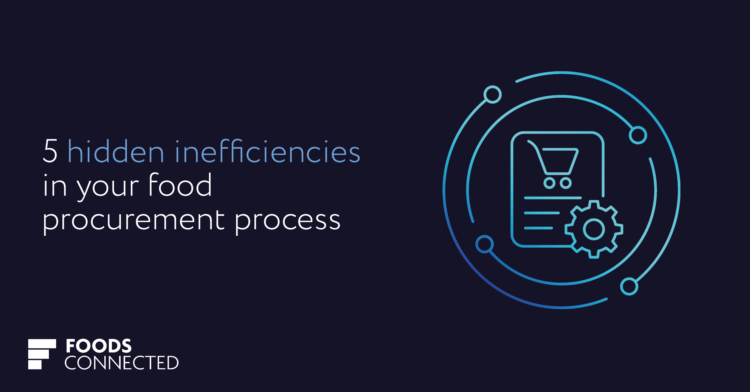 5 Hidden Inefficiencies in your Food Procurement Process
